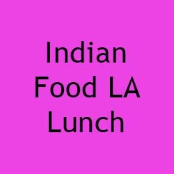 Indian Food LA Lunch